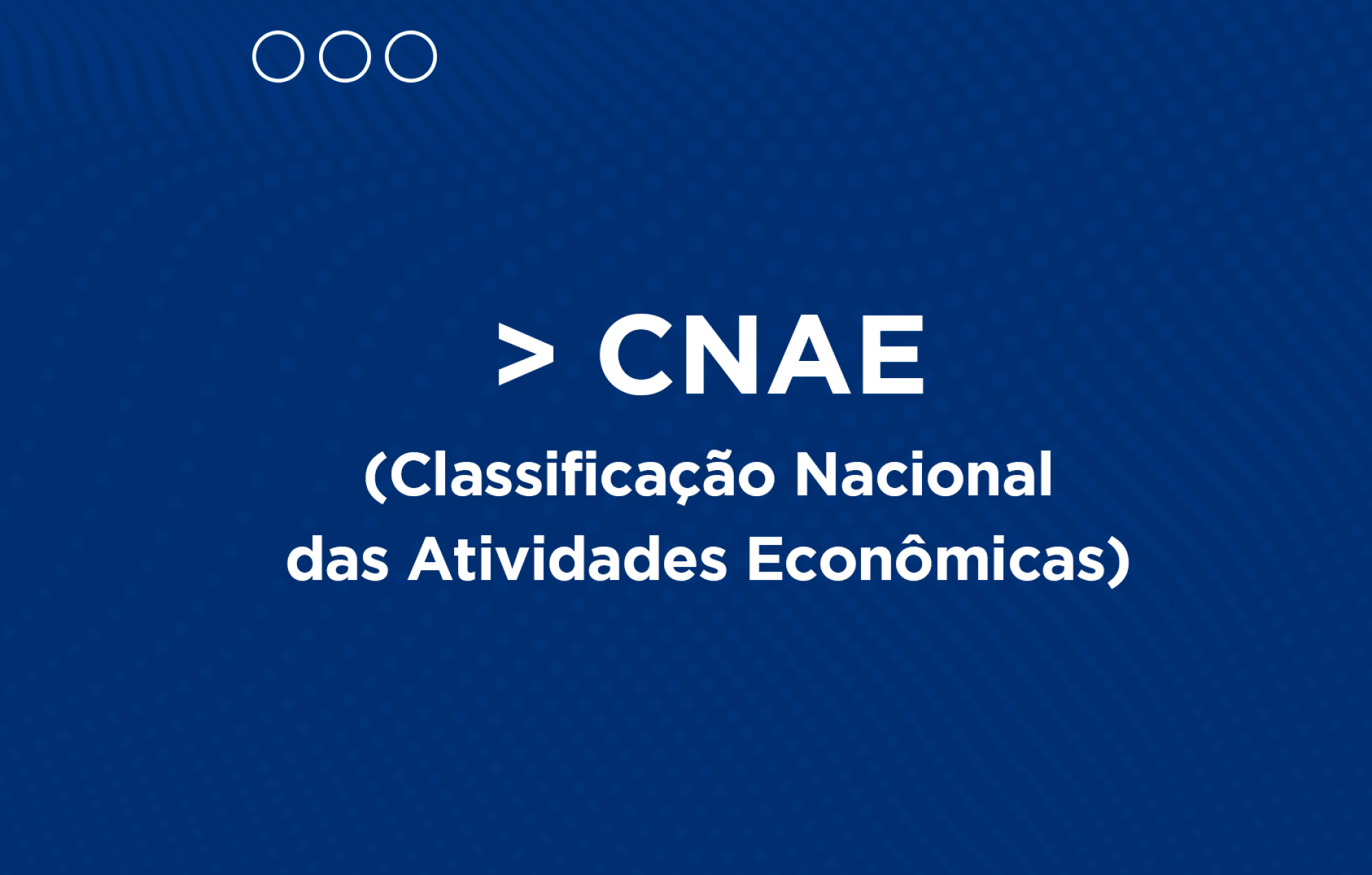 Imagem em fundo azul com o texto CNAE e o significado Classificação Nacional das Atividades Econômicas, ilustrando o perigo de escolher a CNAE errada no seu negócio.